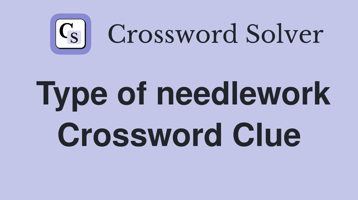 Type of needlework Crossword Clue