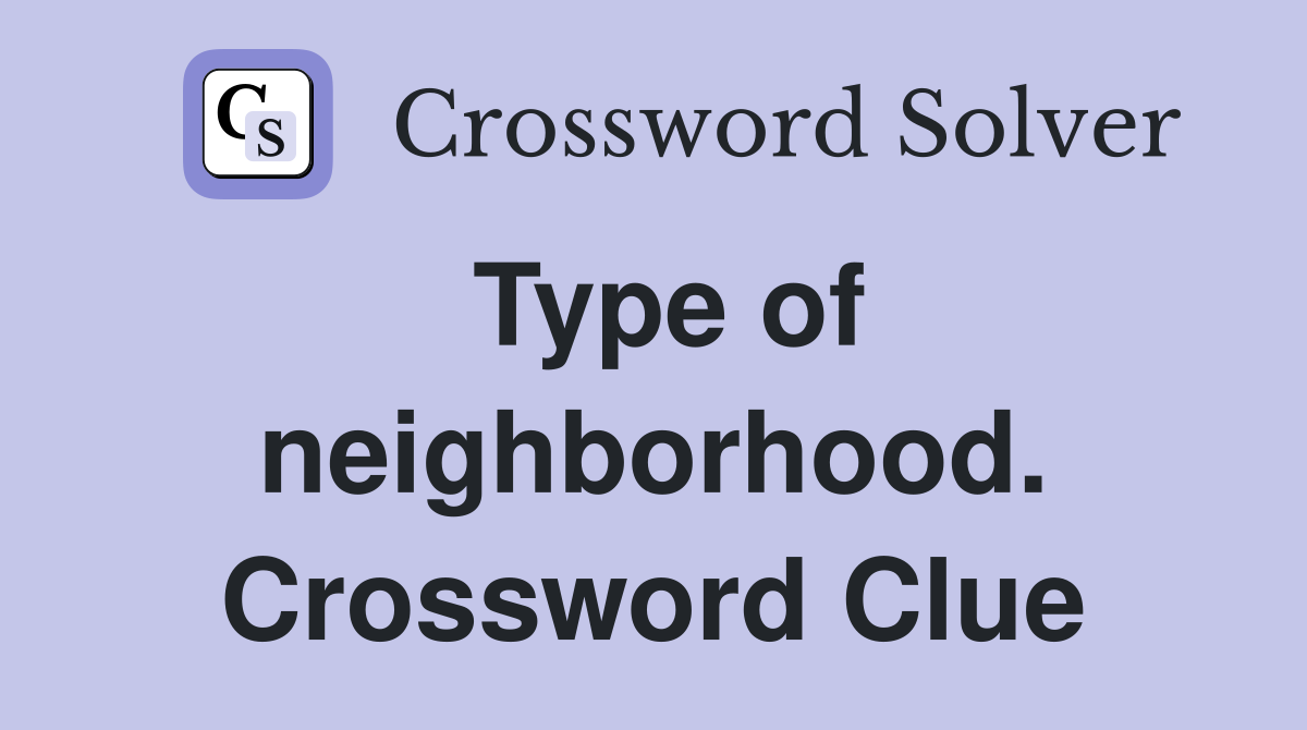 Type of neighborhood. Crossword Clue