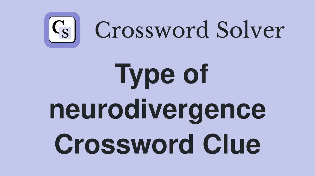 Type of neurodivergence Crossword Clue
