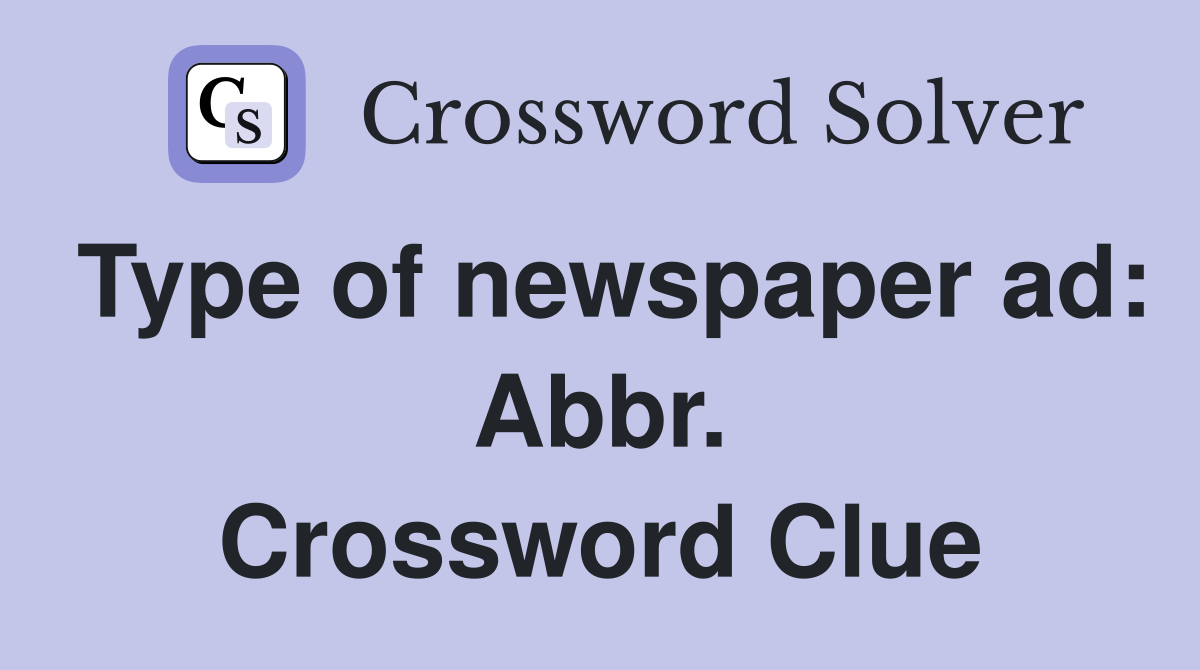 Type of newspaper ad: Abbr. Crossword Clue