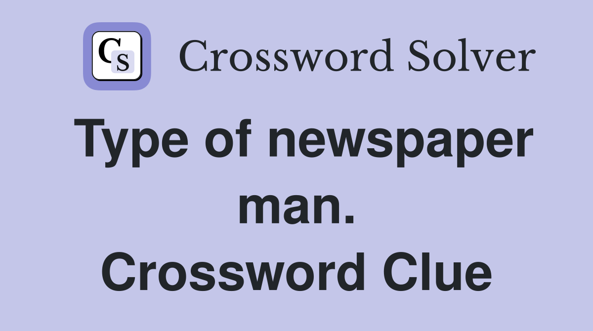Type of newspaper man. Crossword Clue