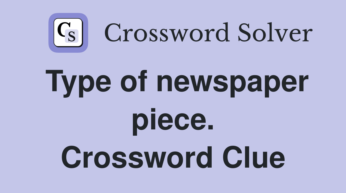 Type of newspaper piece. Crossword Clue