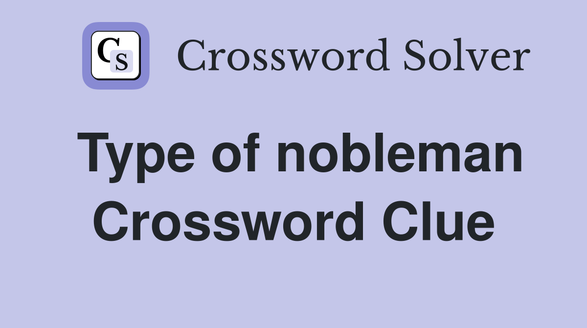 Type of nobleman Crossword Clue