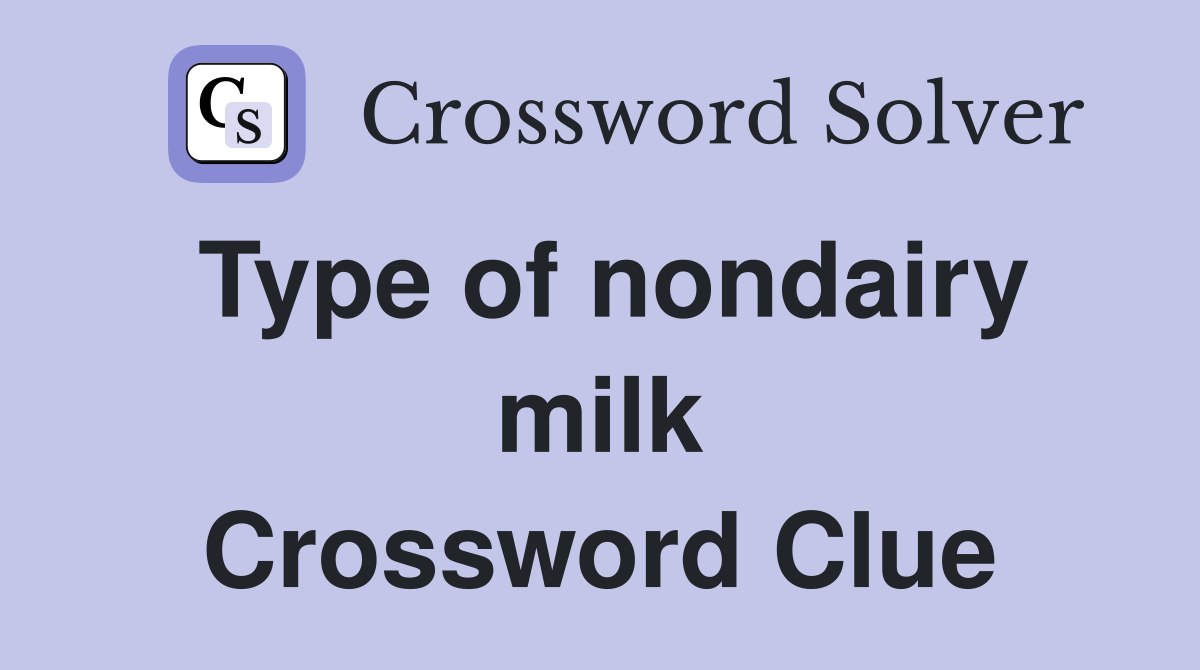 Type of nondairy milk Crossword Clue