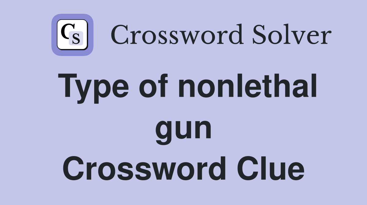 Type of nonlethal gun Crossword Clue