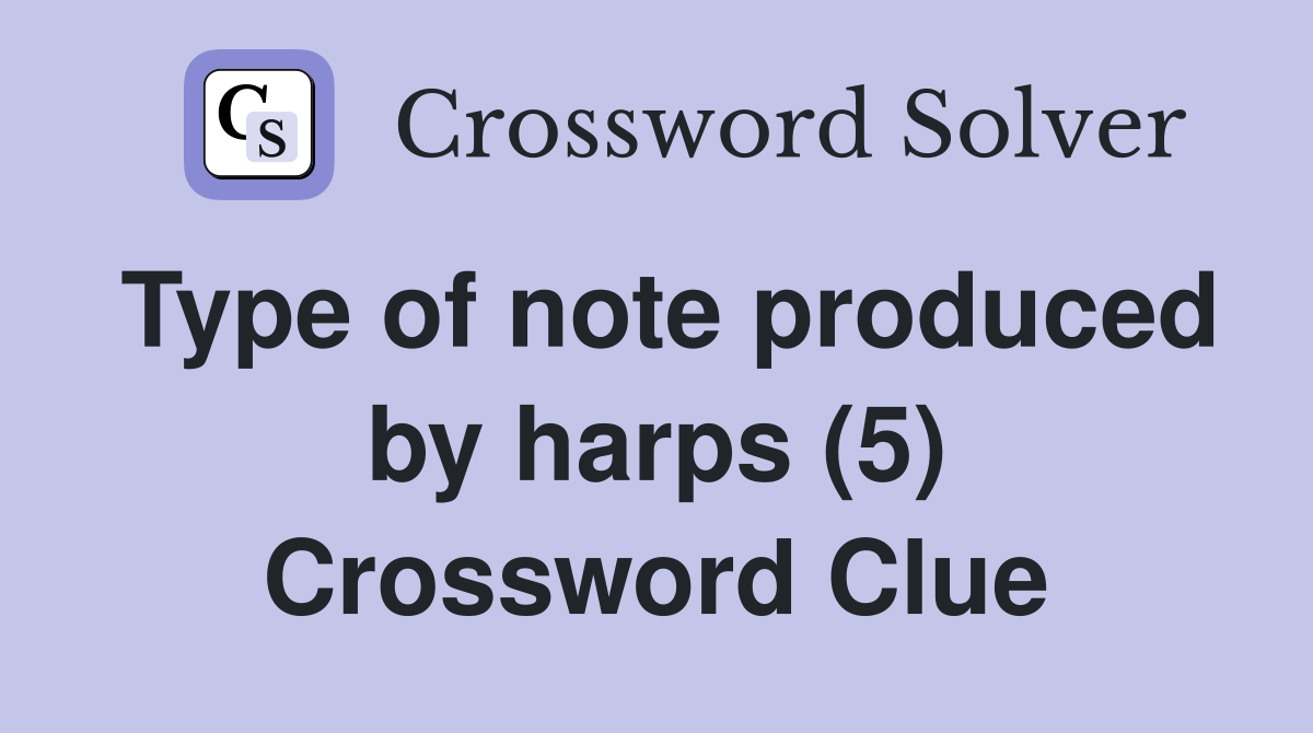Type of note produced by harps (5) Crossword Clue
