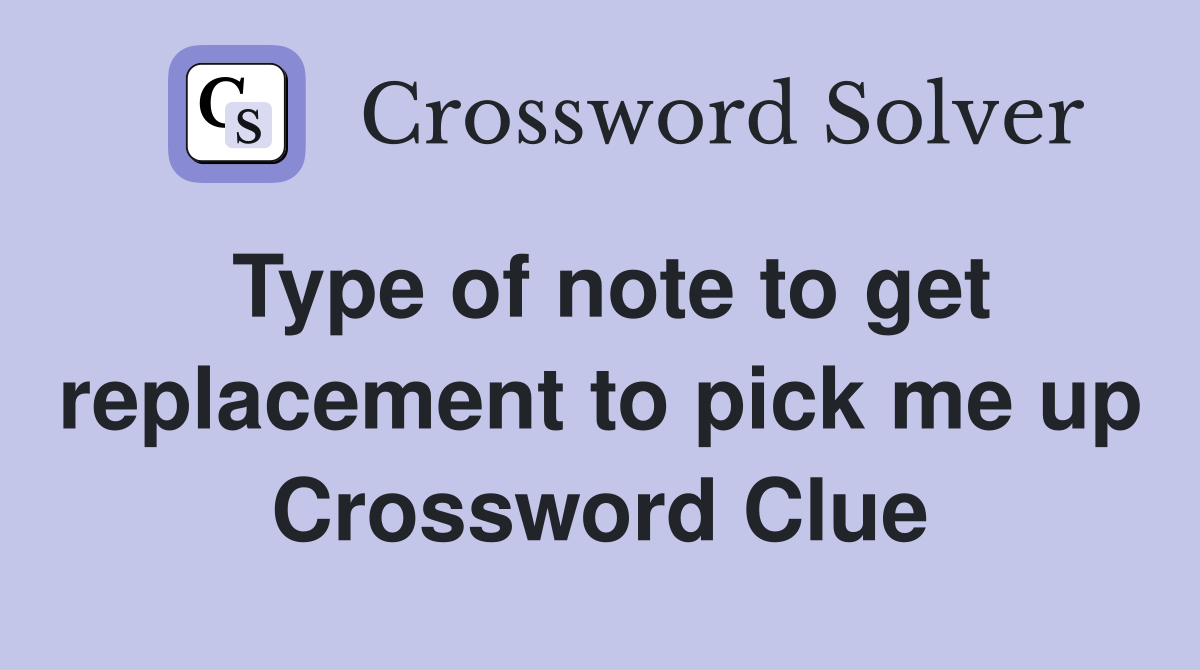 Type of note to get replacement to pick me up Crossword Clue