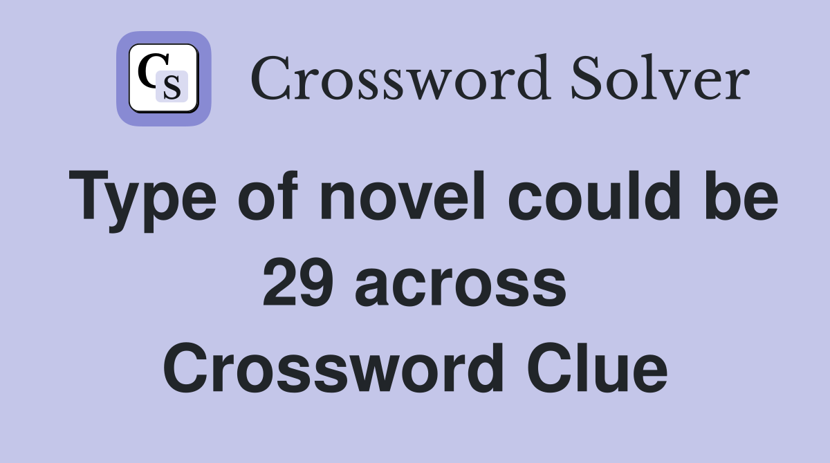 Type of novel could be 29 across Crossword Clue