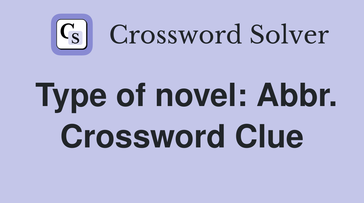 Type of novel: Abbr. Crossword Clue