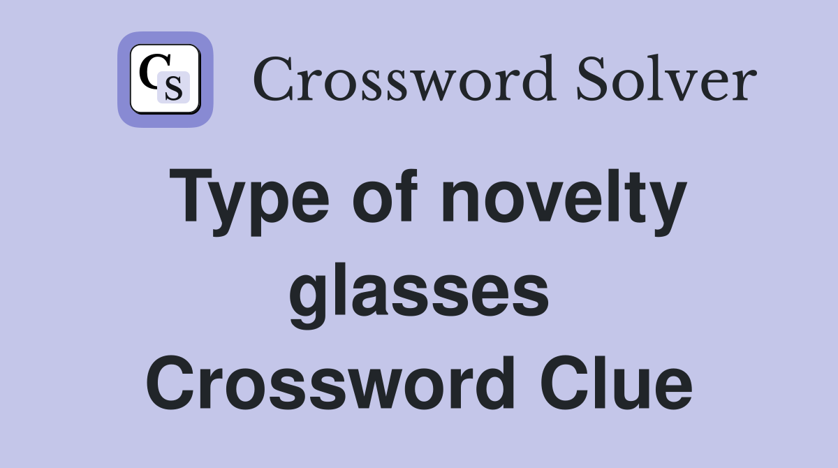 Type of novelty glasses Crossword Clue