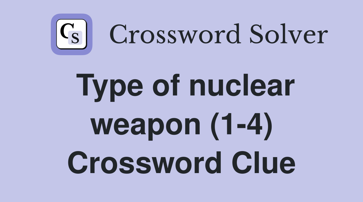 Type of nuclear weapon (1-4) Crossword Clue