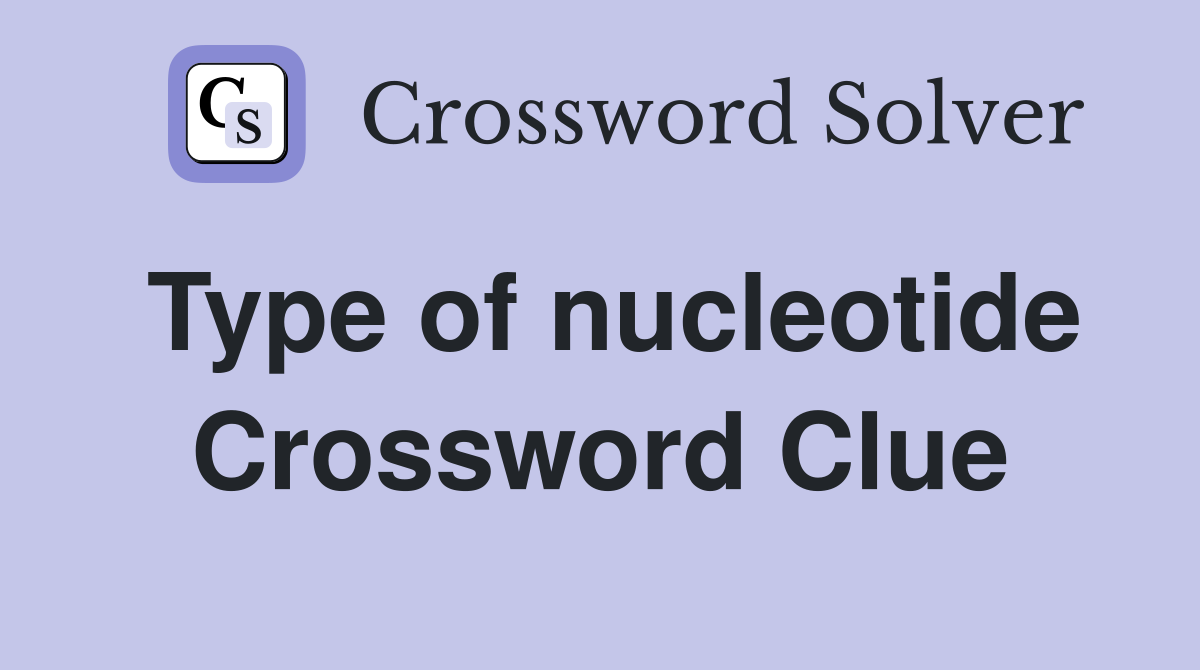 Type of nucleotide Crossword Clue