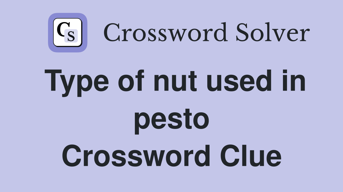 Type of nut used in pesto Crossword Clue