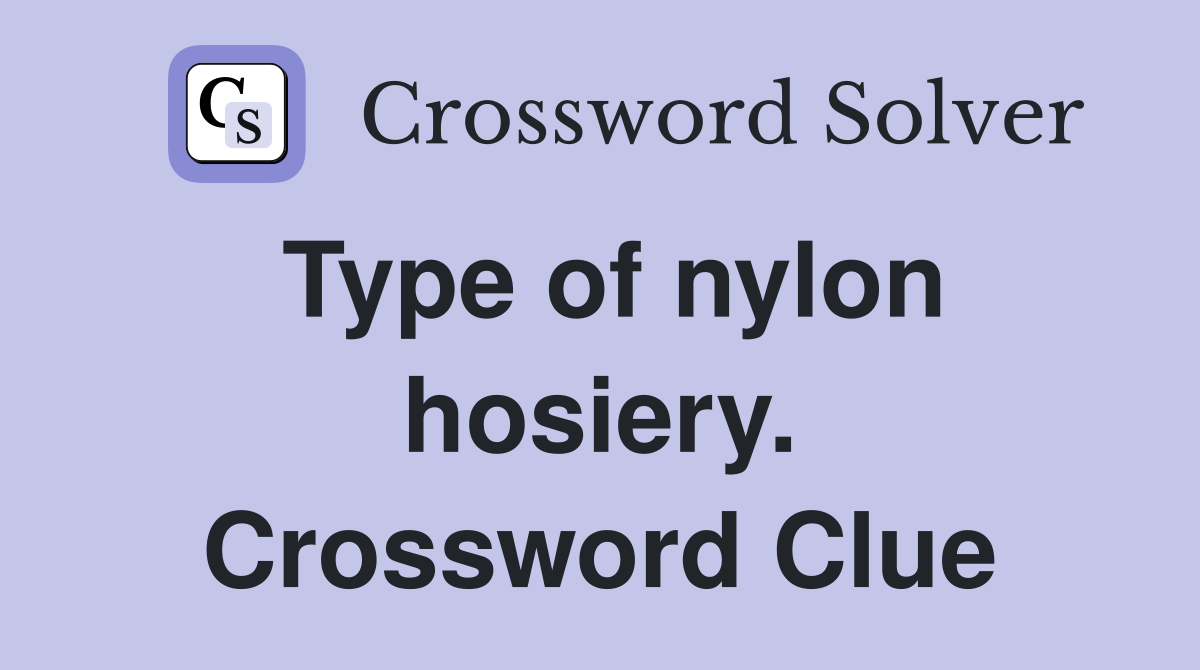 Type of nylon hosiery. Crossword Clue