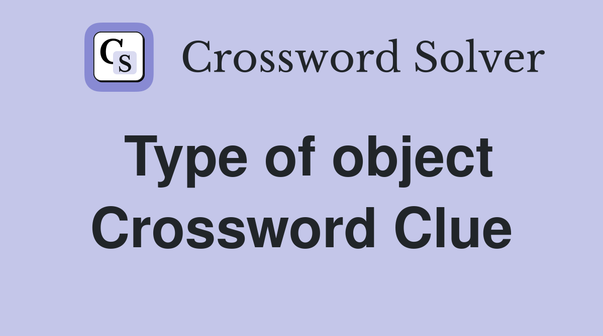 Type of object Crossword Clue