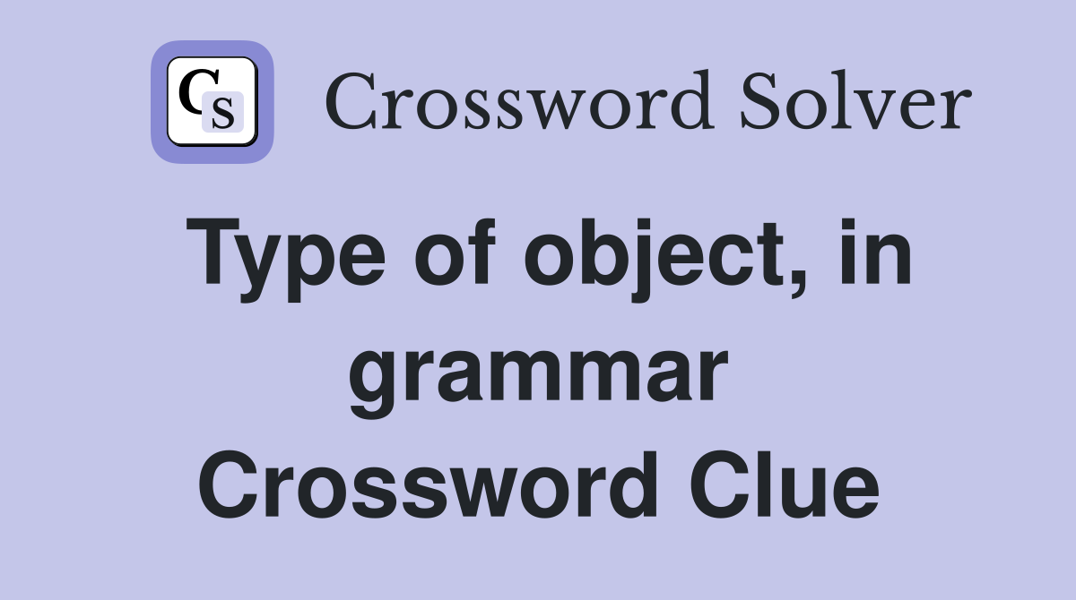 Type of object, in grammar Crossword Clue