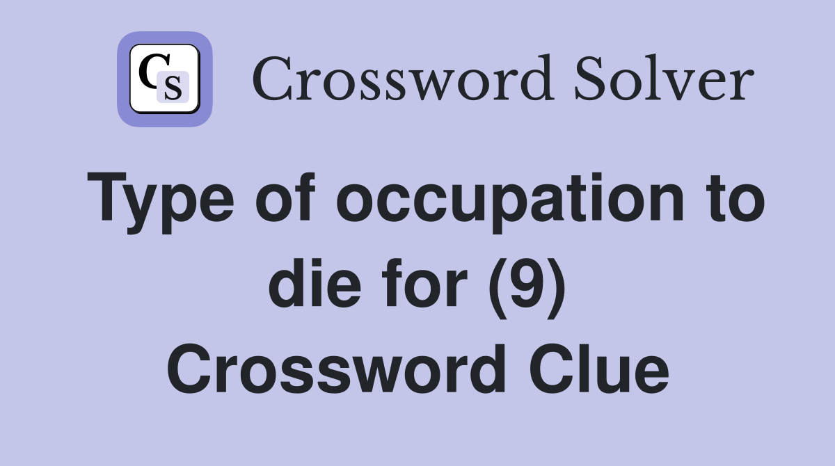 Type of occupation to die for (9) Crossword Clue