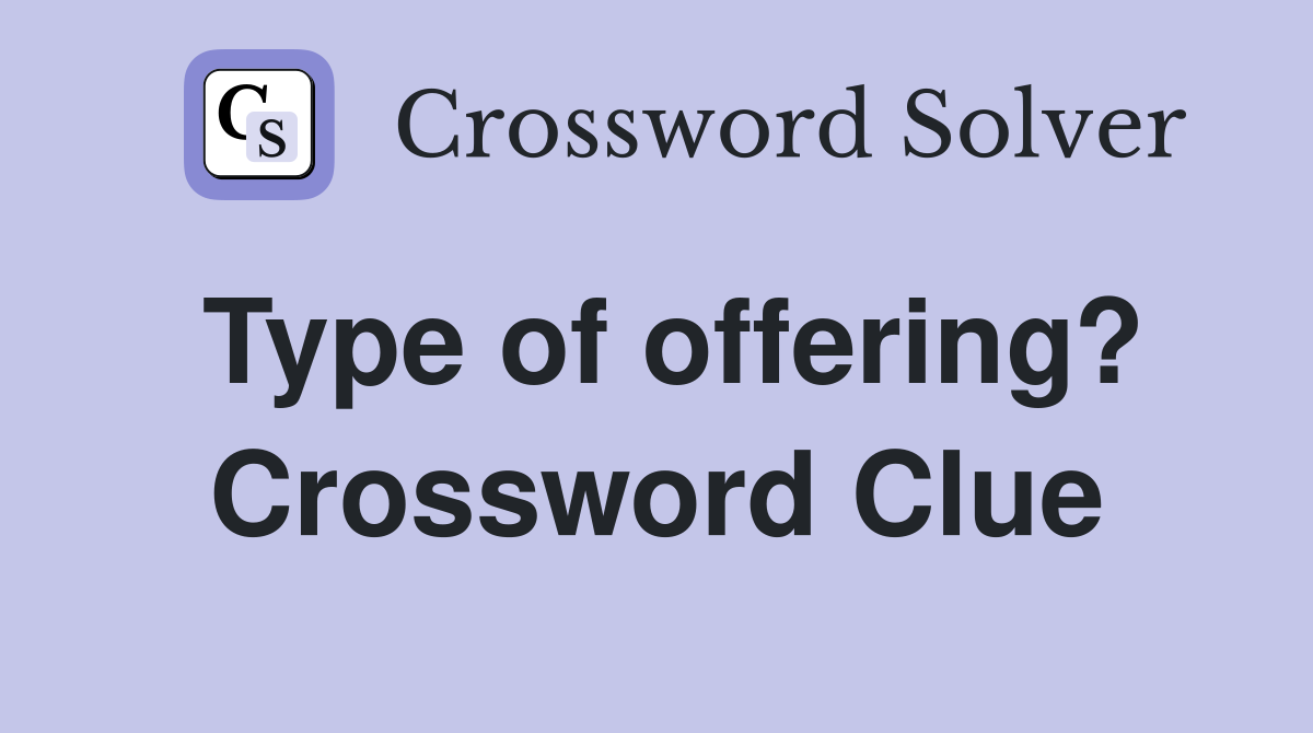 Type of offering? Crossword Clue