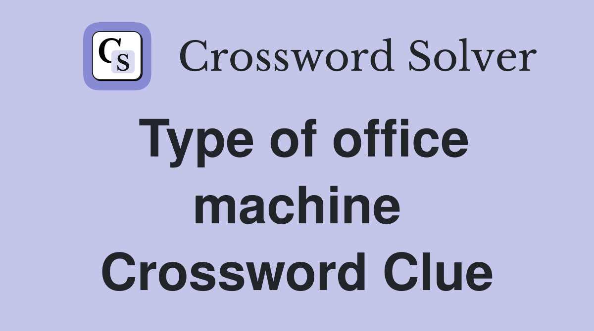 Type of office machine Crossword Clue