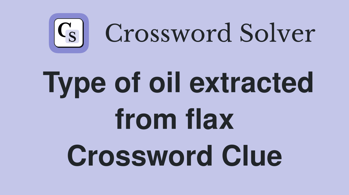 Type of oil extracted from flax Crossword Clue