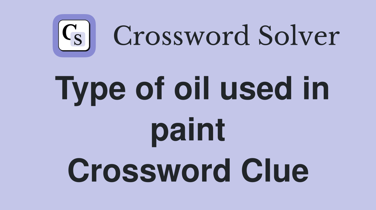 Type of oil used in paint Crossword Clue