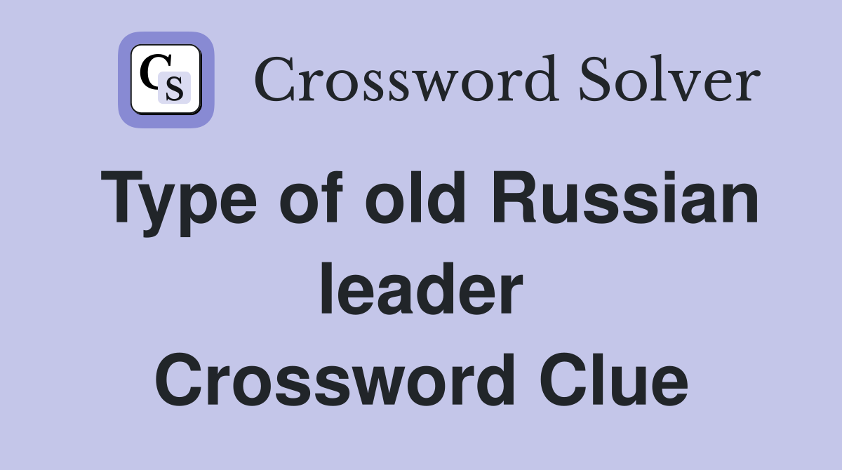 Type of old Russian leader Crossword Clue