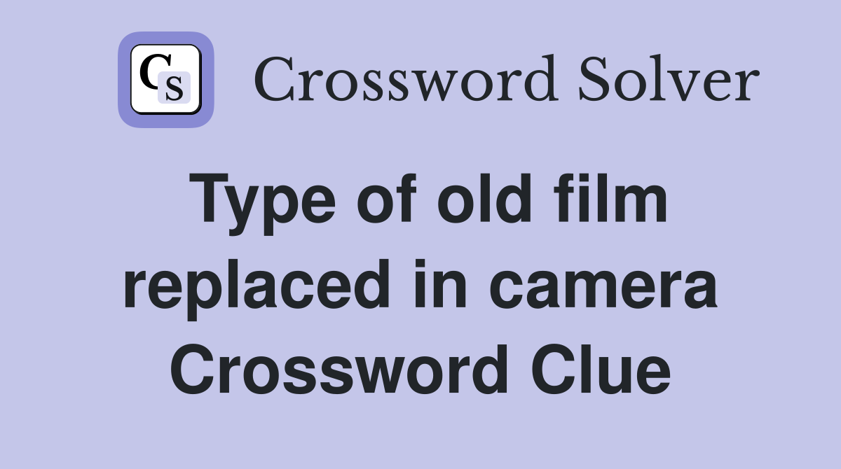 Type of old film replaced in camera Crossword Clue