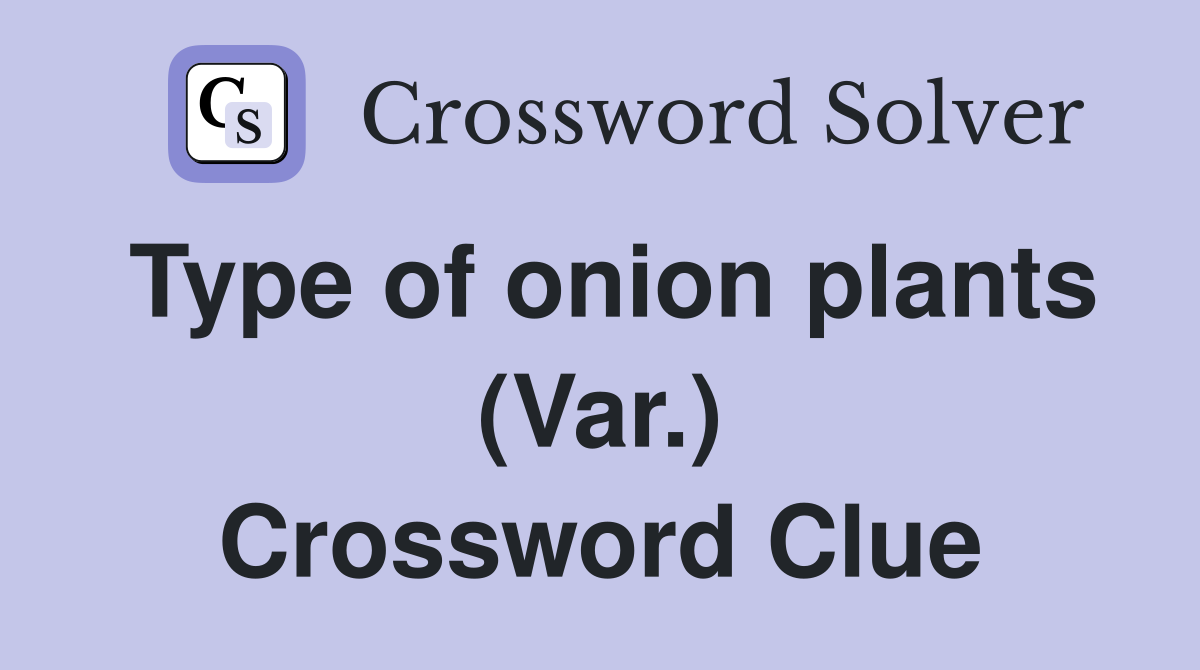 Type of onion plants (Var.) Crossword Clue