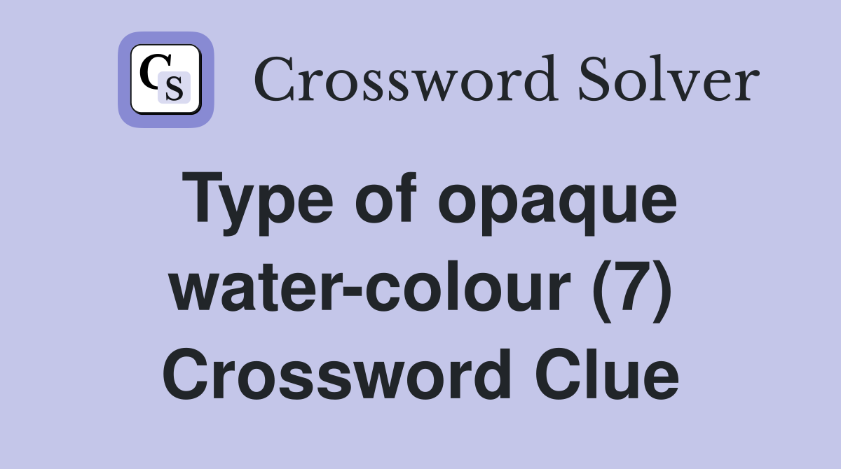 Type of opaque water-colour (7) Crossword Clue