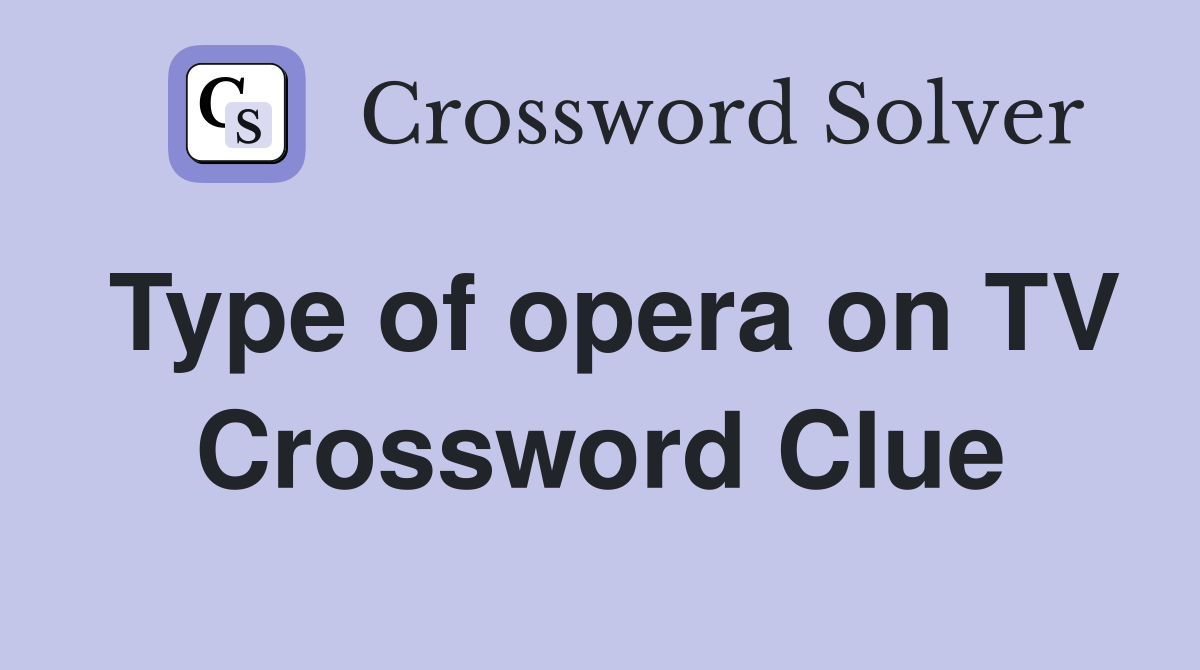 Type of opera on TV Crossword Clue