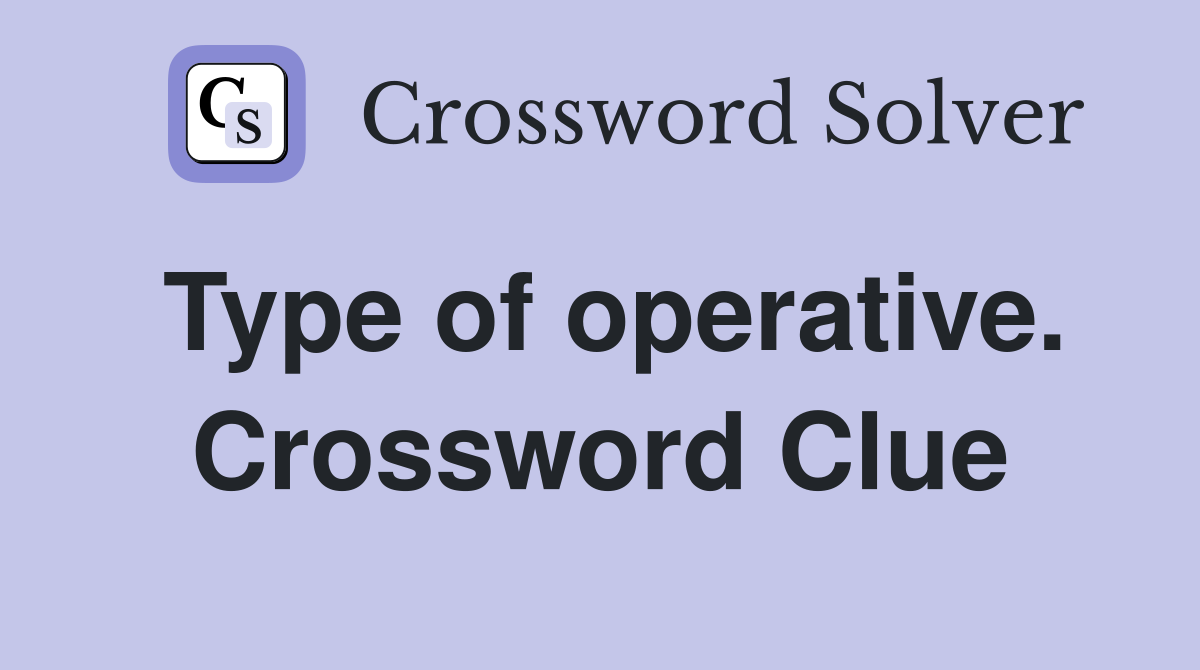Type of operative. Crossword Clue