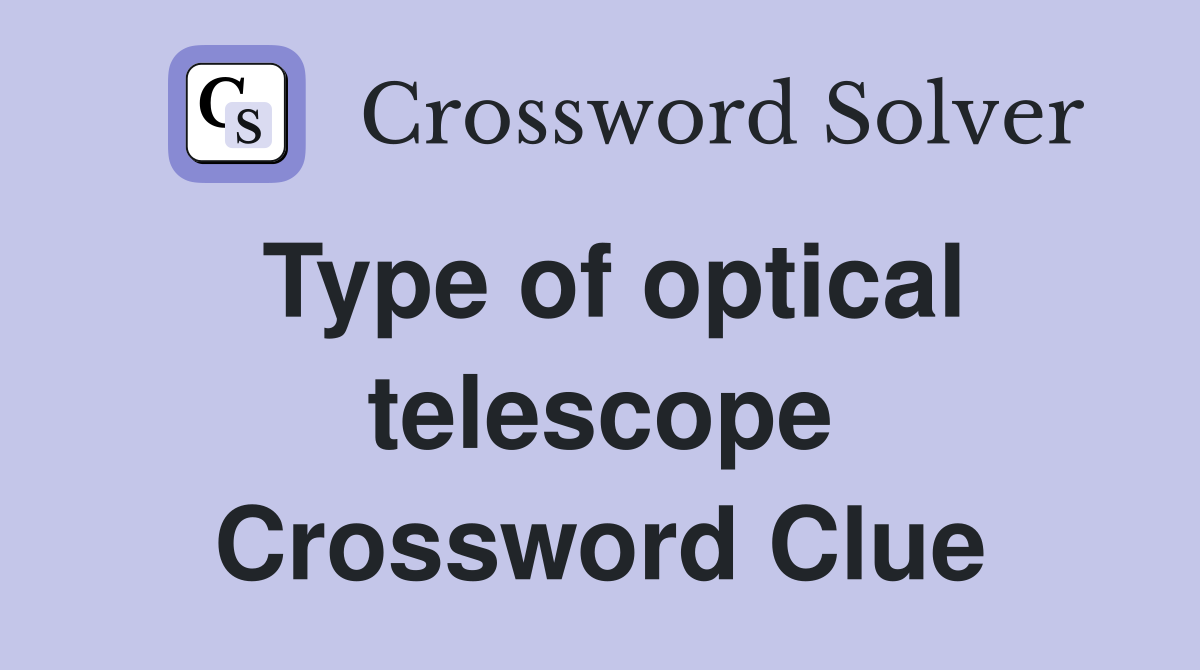 Type of optical telescope Crossword Clue