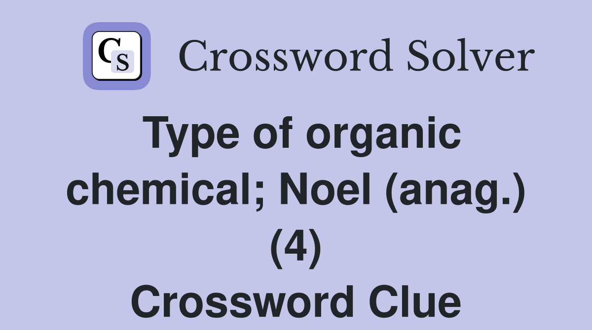 Type of organic chemical; Noel (anag.) (4) Crossword Clue