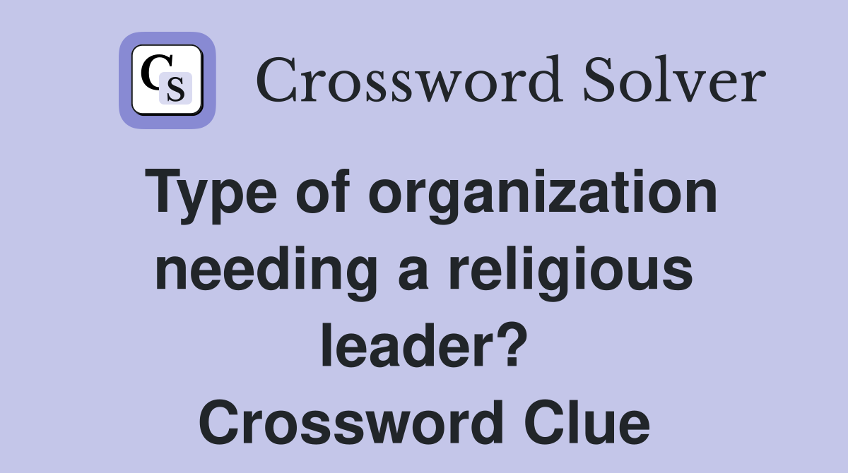 Type of organization needing a religious leader? Crossword Clue
