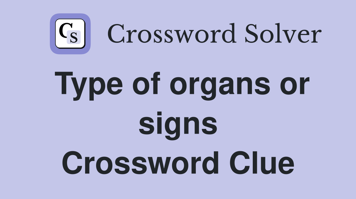 Type of organs or signs Crossword Clue