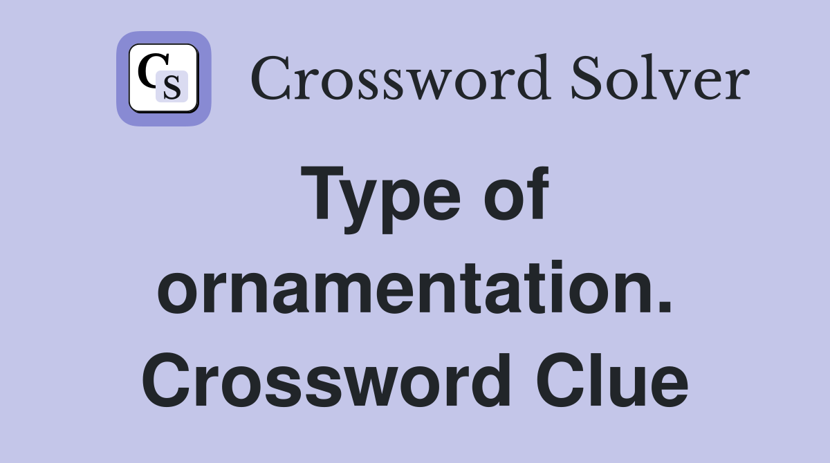 Type of ornamentation. Crossword Clue