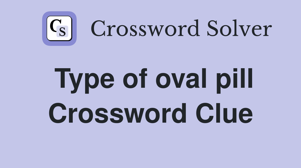 Type of oval pill Crossword Clue