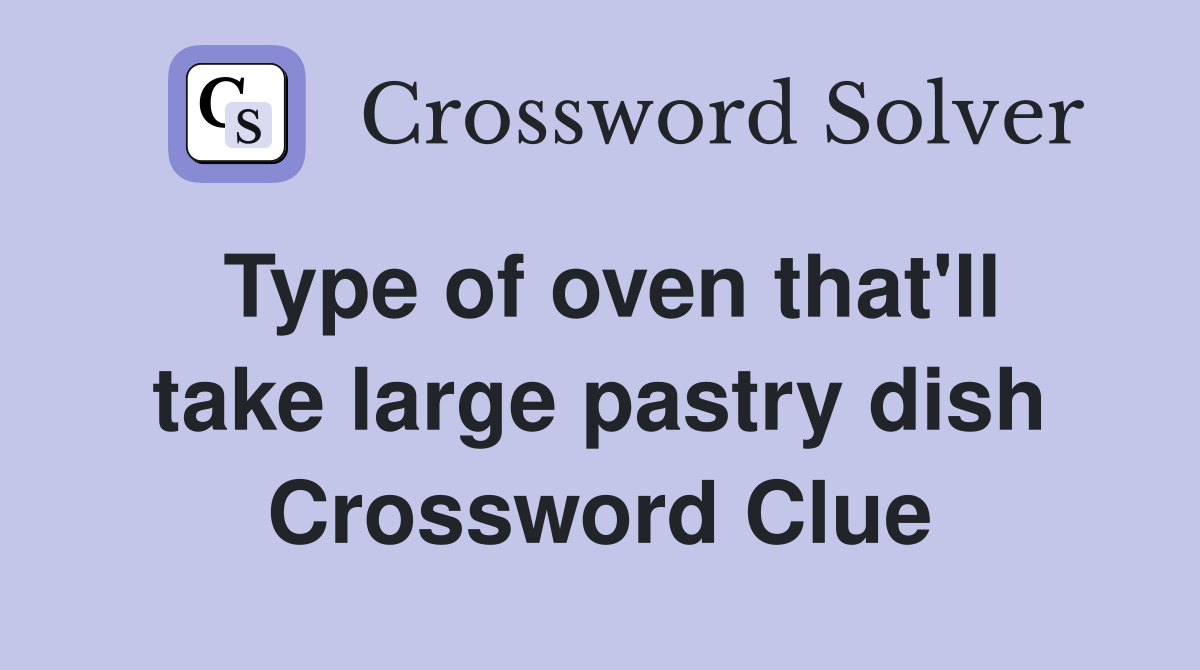 Type of oven that'll take large pastry dish Crossword Clue