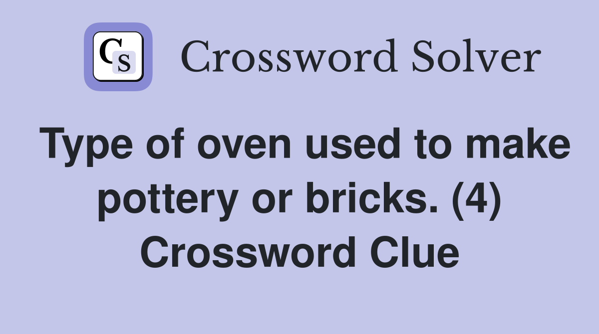 Type of oven used to make pottery or bricks. (4) Crossword Clue