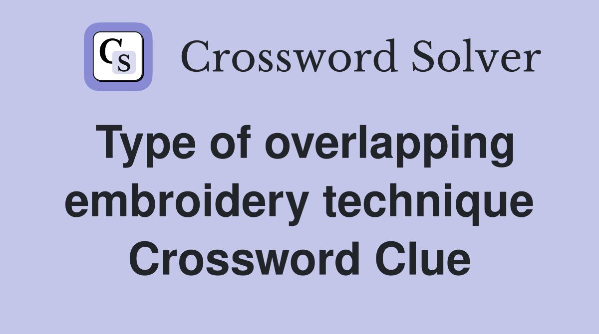 Type of overlapping embroidery technique Crossword Clue