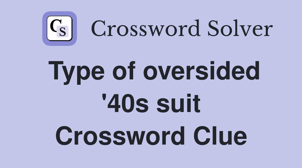 Type of oversided '40s suit Crossword Clue