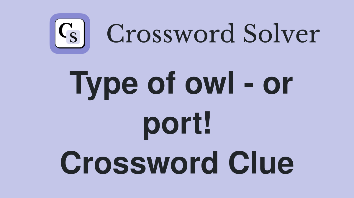 Type of owl - or port! Crossword Clue