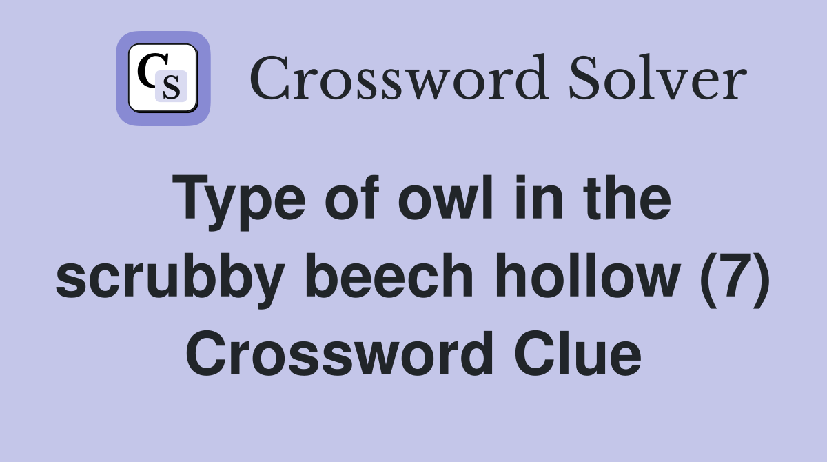 Type of owl in the scrubby beech hollow (7) Crossword Clue