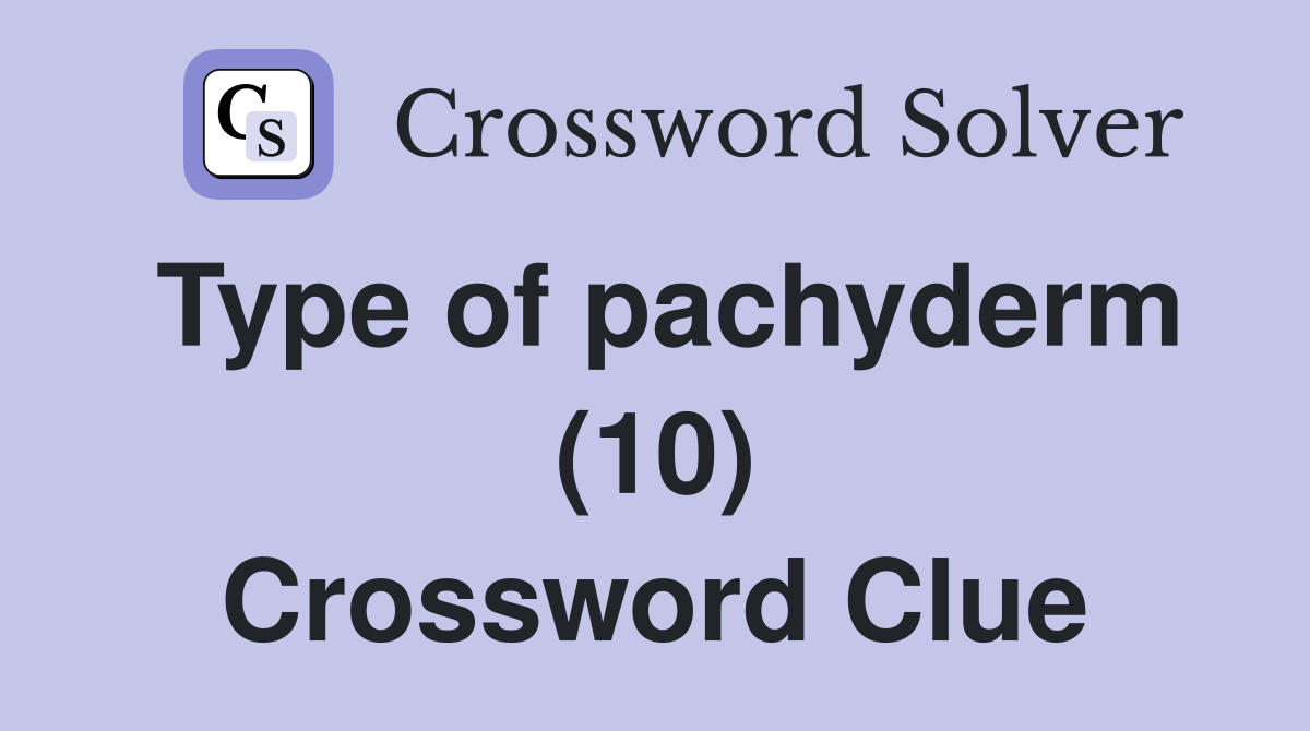 Type of pachyderm (10) Crossword Clue