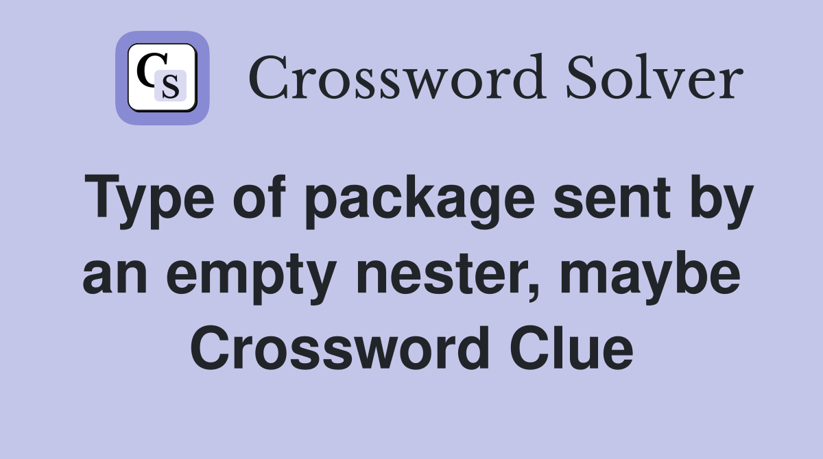 Type of package sent by an empty nester, maybe Crossword Clue