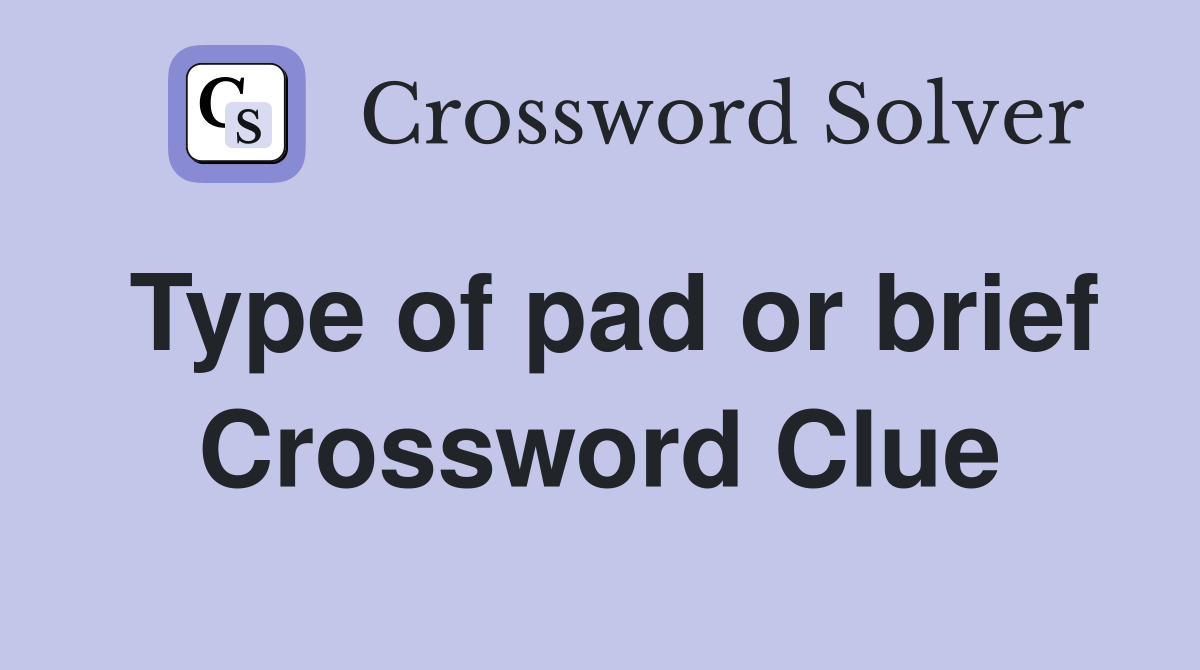 Type of pad or brief Crossword Clue