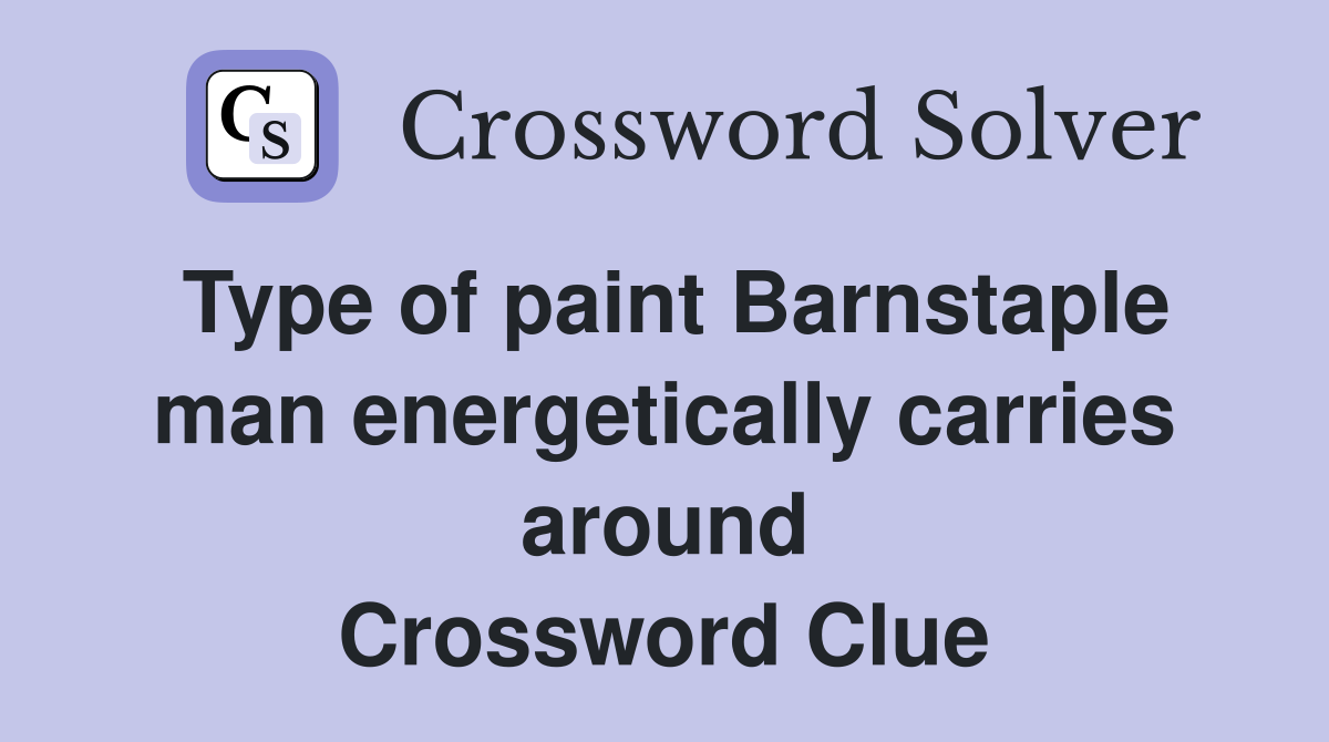 Type of paint Barnstaple man energetically carries around Crossword Clue