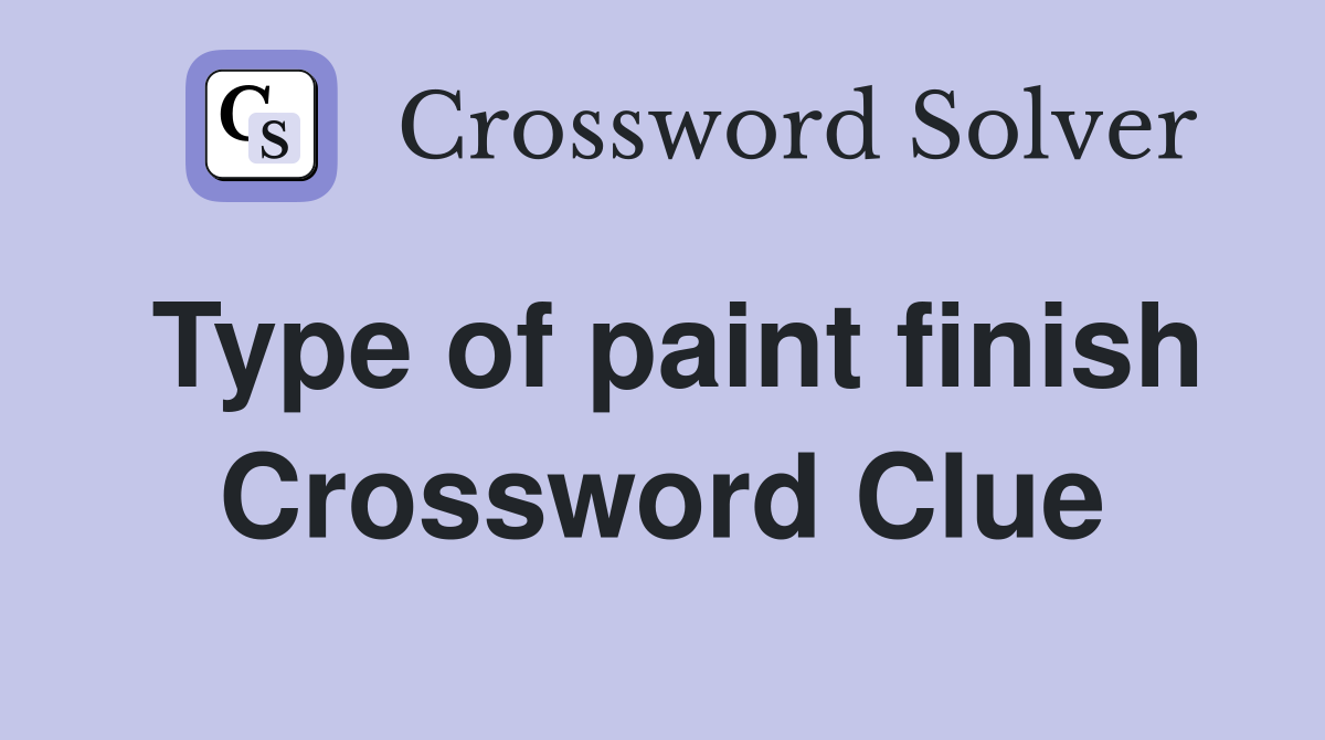 Type of paint finish Crossword Clue