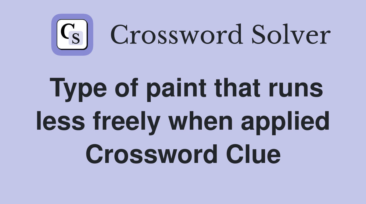 Type of paint that runs less freely when applied Crossword Clue