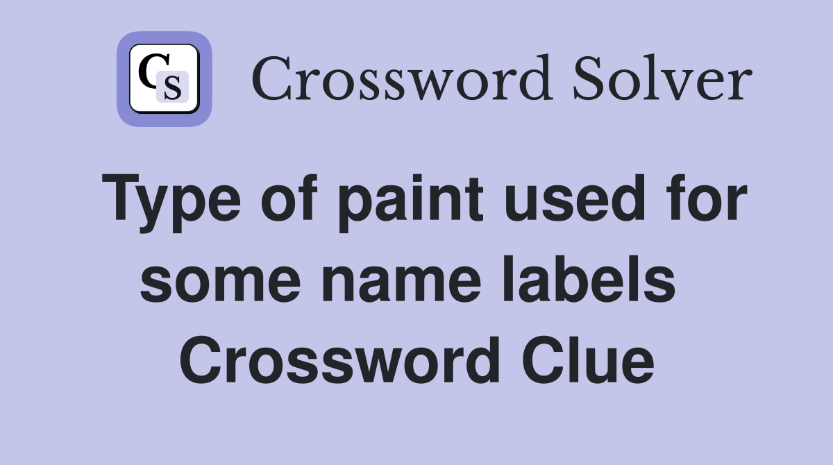 Type of paint used for some name labels  Crossword Clue